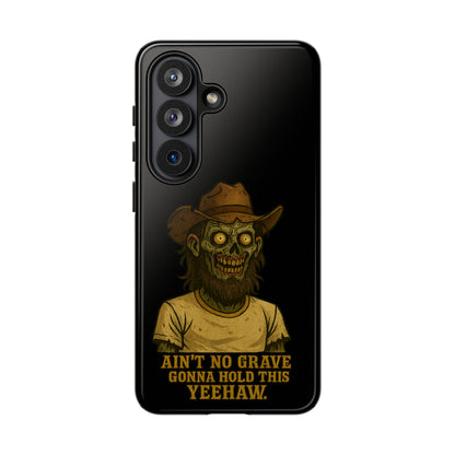 Zombie Cowboy Phone Case — "Ain't No Grave Gonna Hold This Yeehaw" Protective iPhone Cover