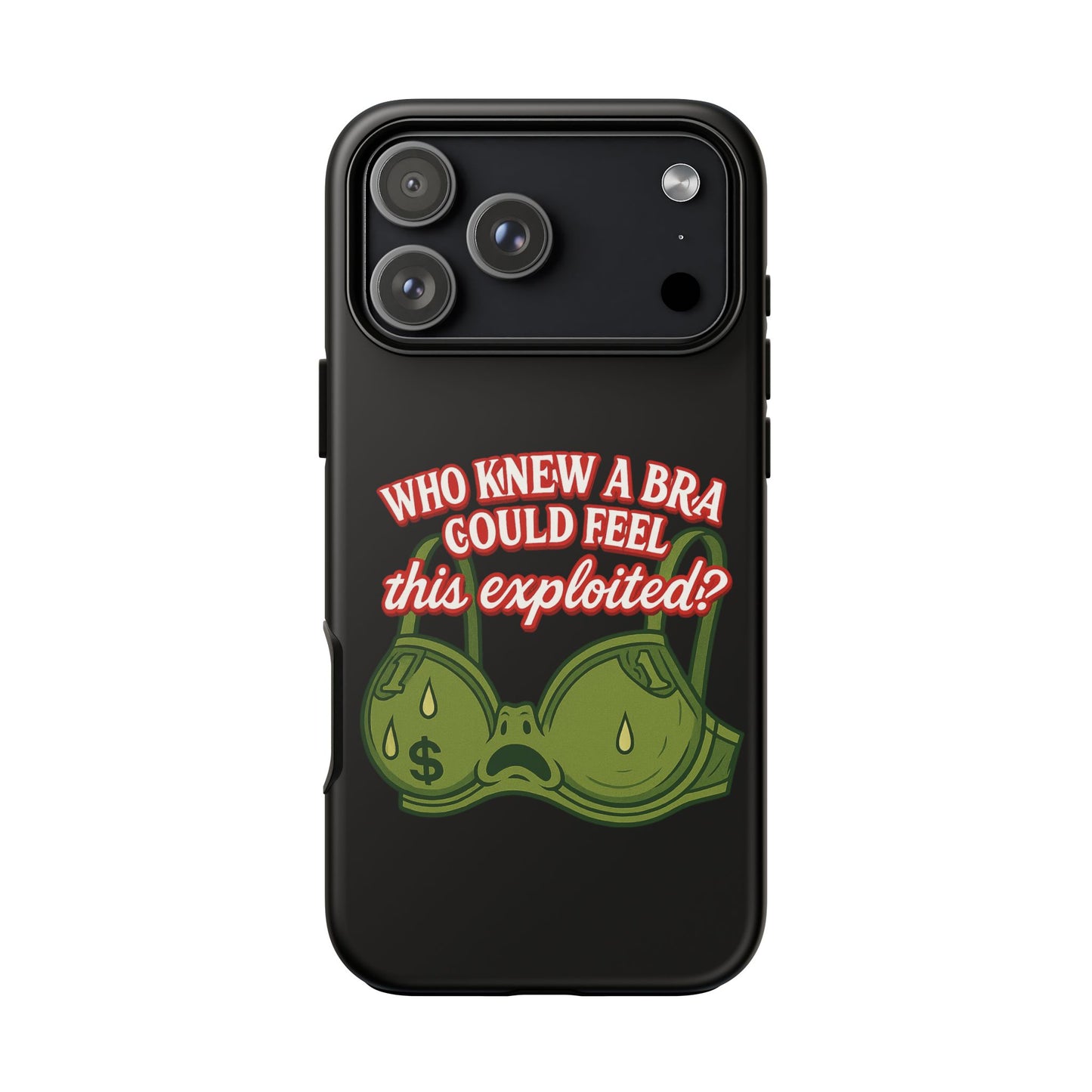 Phone Case — “Who Knew a Bra Could Feel This Exploited?” Graphic Protective Case
