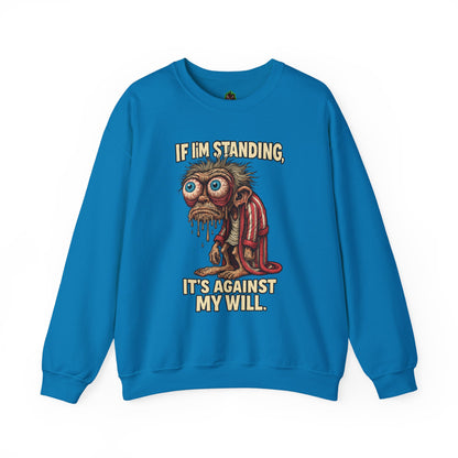 If I'm Standing, It's Against My Will – Slouchy Zombie Sweatshirt