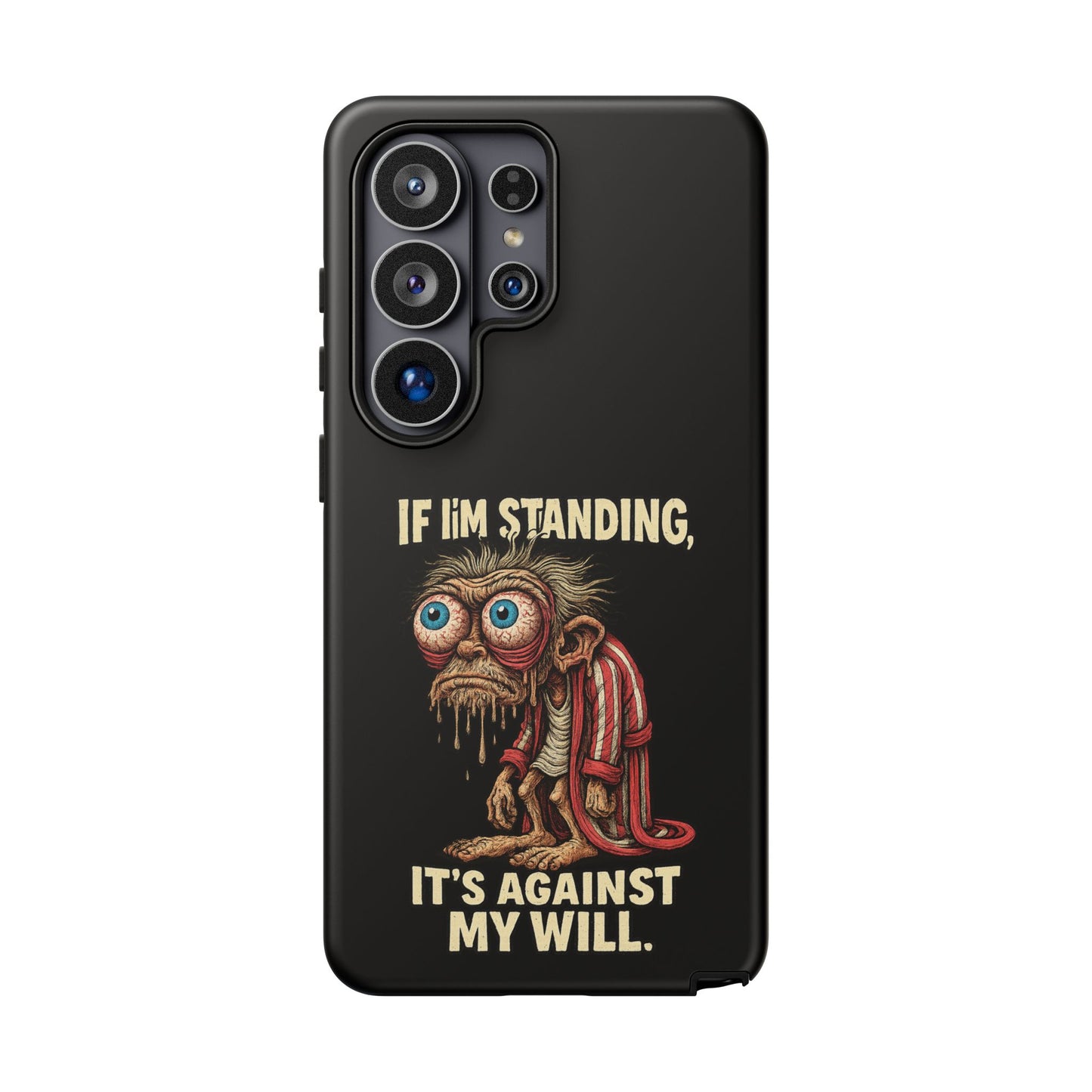 If I’m Standing It’s Against My Will — Funny Sleepy Monster Phone Case
