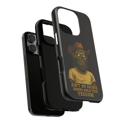 Zombie Cowboy Phone Case — "Ain't No Grave Gonna Hold This Yeehaw" Protective iPhone Cover