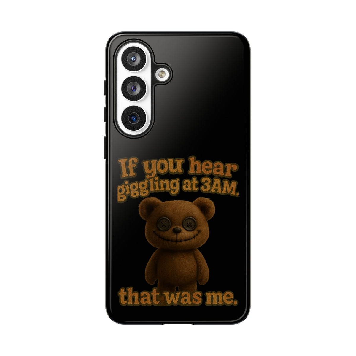 Phone Case — Creepy Teddy Design: "If you hear giggling at 3AM, that was me."
