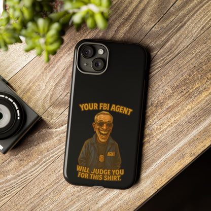 Phone Case — "Your FBI Agent Will Judge You For This Shirt" Funny Novelty Protective Case