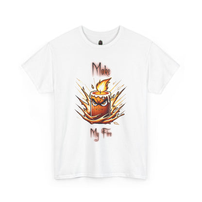 "Make My Fire" Fiery Attitude T-Shirt
