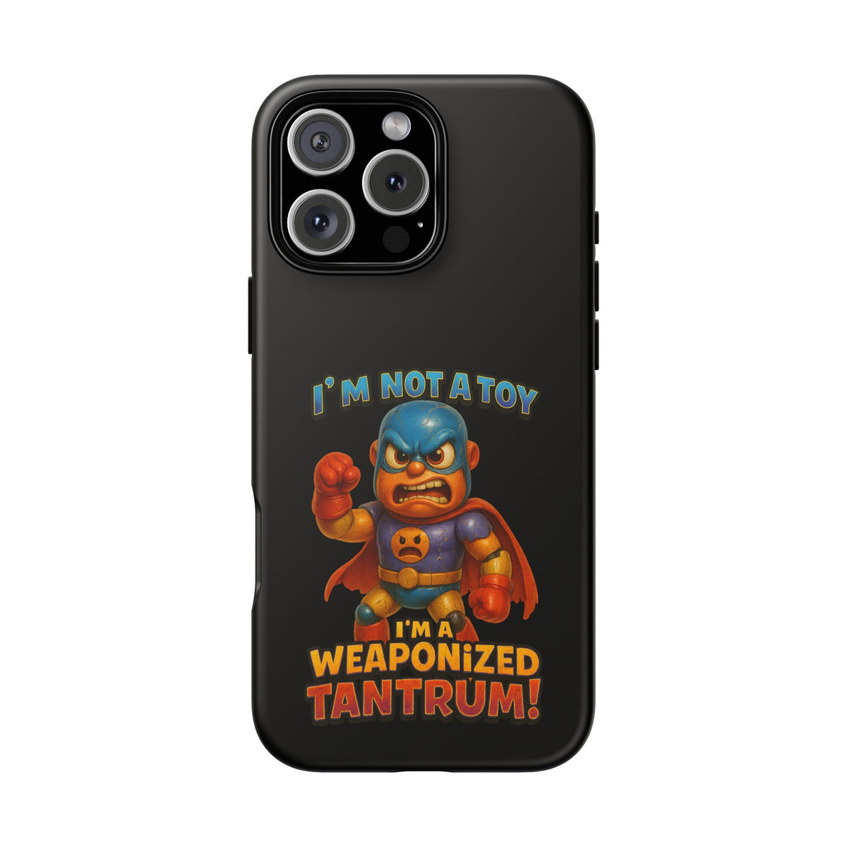 Phone Case — "I'm Not a Toy, I'm a Weaponized Tantrum" Cartoon Superhero Design