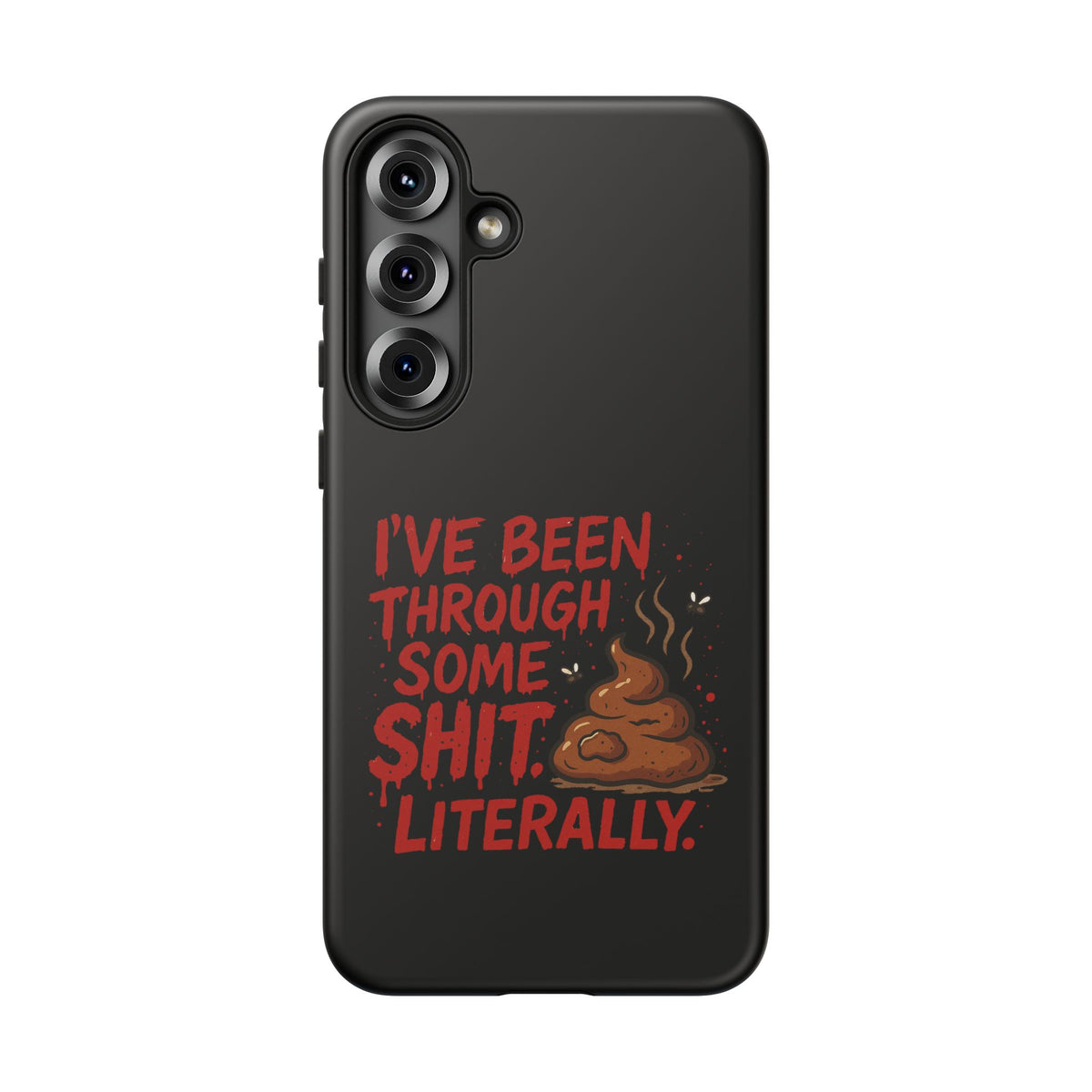 Phone Case — "I've Been Through Some Shit. Literally." Humorous Resilient Tough Case