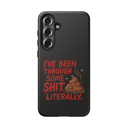 Phone Case — "I've Been Through Some Shit. Literally." Humorous Resilient Tough Case