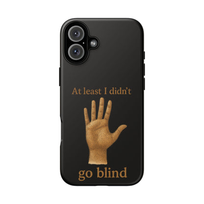 Phone Case — "At Least I Didn't Go Blind" Hand Graphic Protective Cover