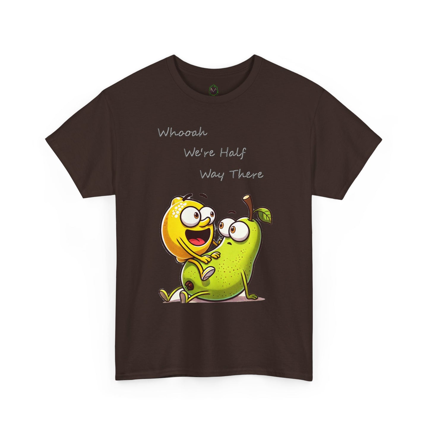 We’re Halfway There Funny Fruit T-Shirt