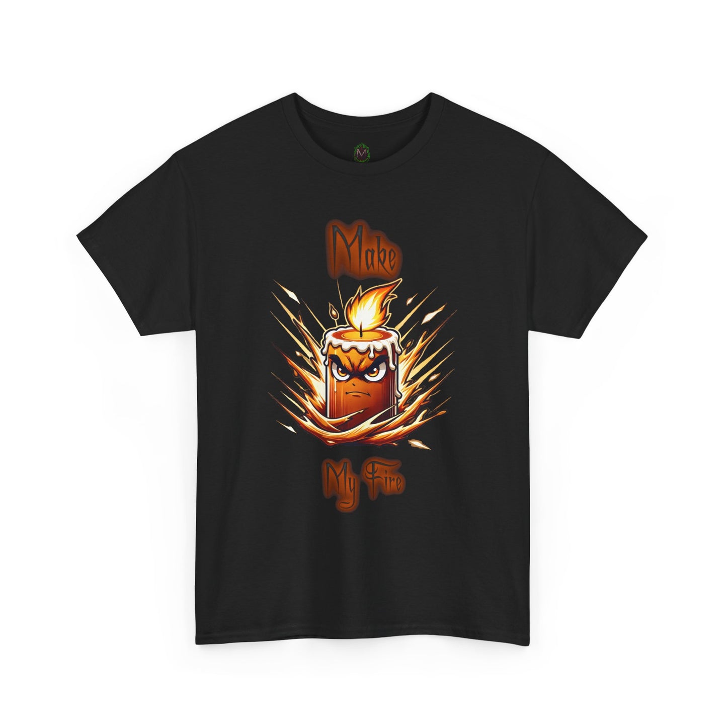"Make My Fire" Fiery Attitude T-Shirt