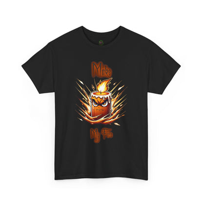 "Make My Fire" Fiery Attitude T-Shirt