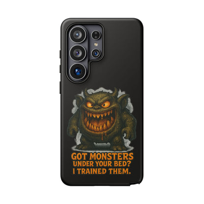 Phone Case — "Got Monsters Under Your Bed? I Trained Them." Funny Monster Protective Cover