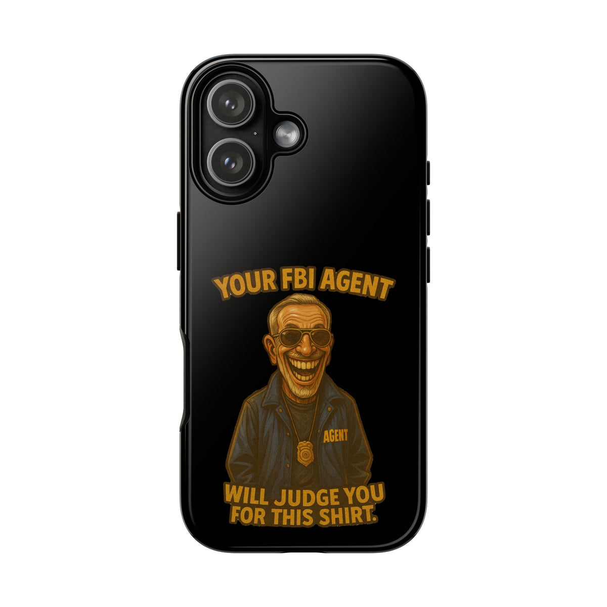 Phone Case — "Your FBI Agent Will Judge You For This Shirt" Funny Novelty Protective Case