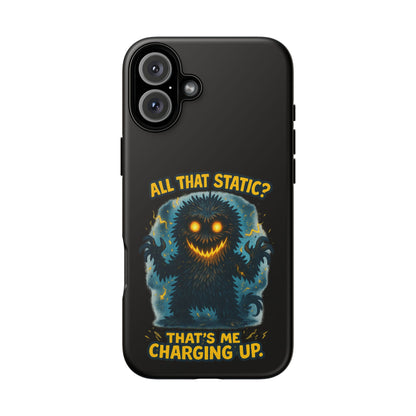 Phone Case — 'All That Static? That's Me Charging Up' Cute Monster Protective Case