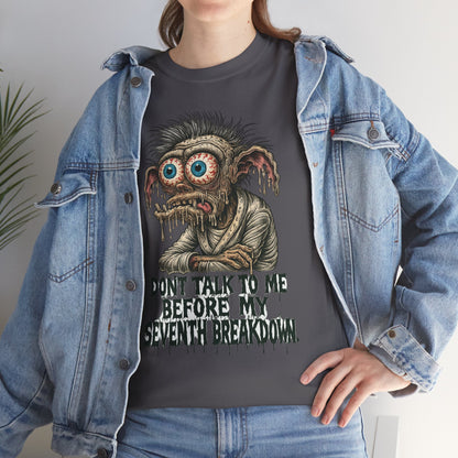 Don’t Talk to Me Before My Seventh Breakdown – Meltdown Monster Tee
