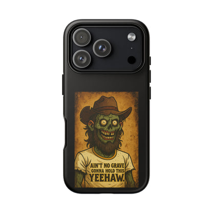 Zombie Cowboy Phone Case — "Ain't No Grave Gonna Hold This Yeehaw" Protective iPhone Cover