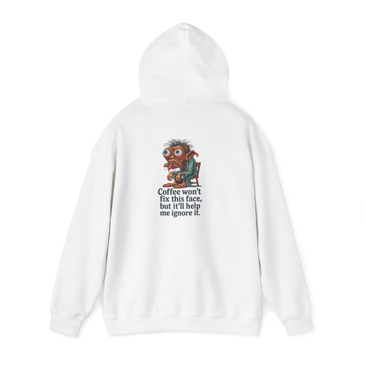 Coffee Hoodie — "Coffee won't fix this face, but it'll help me ignore it"