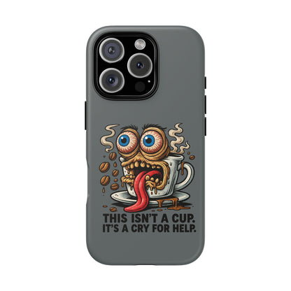 Phone Case — "This Isn't a Cup, It's a Cry for Help" Coffee Monster Design