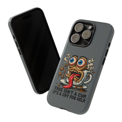 Phone Case — "This Isn't a Cup, It's a Cry for Help" Coffee Monster Design