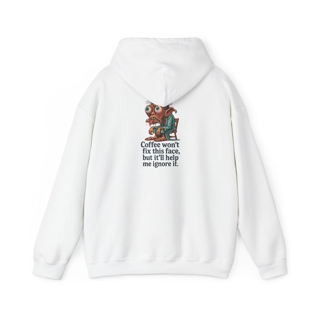 Coffee Hoodie — "Coffee won't fix this face, but it'll help me ignore it"