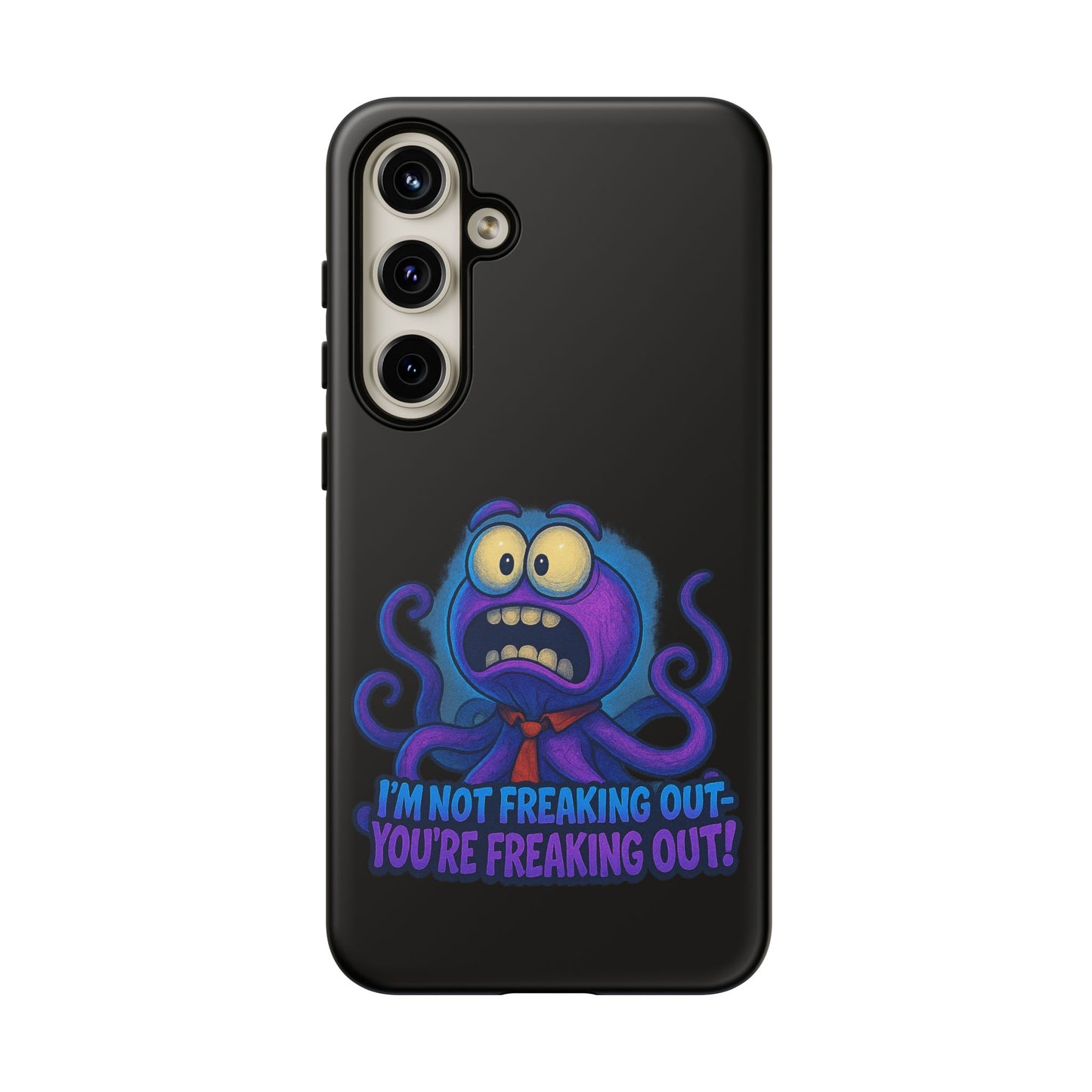 Phone Case — Funny Octopus Design "I'm Not Freaking Out, You're Freaking Out"