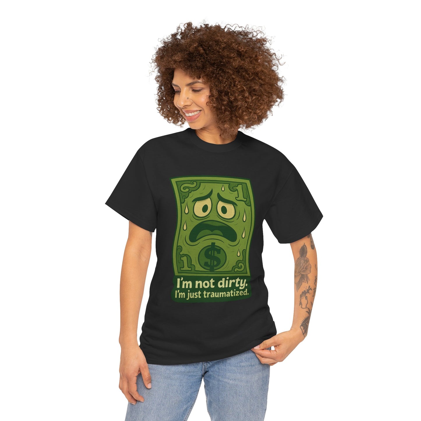 I’m Not Dirty, I’m Just Traumatized – Funny Dollar Bill T-Shirt