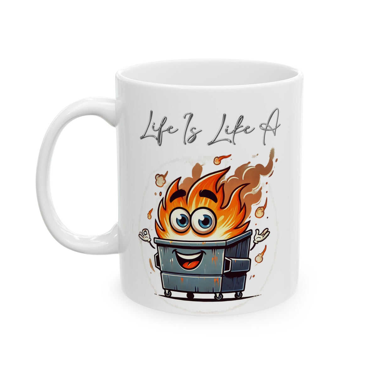 Life Is Like A Dumpster Fire Mug