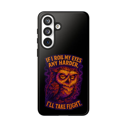Phone Case — Grumpy Owl 'If I Roll My Eyes Any Harder, I'll Take Flight' Protective Cover