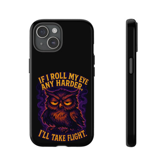 Phone Case — 'If I Roll My Eye Any Harder I'll Take Flight' Owl Graphic