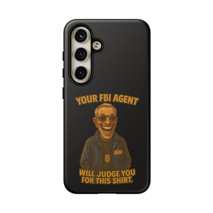 Phone Case — "Your FBI Agent Will Judge You For This Shirt" Funny Novelty Protective Case