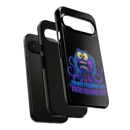 Phone Case — Funny Octopus Design "I'm Not Freaking Out, You're Freaking Out"