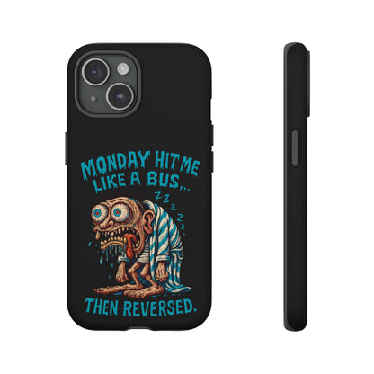Phone Case — "Monday Hit Me Like a Bus... Then Reversed" Funny Grotesque Zombie Design