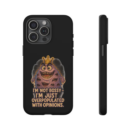 Phone Case — "I'm Not Bossy, I'm Just Overpopulated With Opinions" Funny Monster Graphic