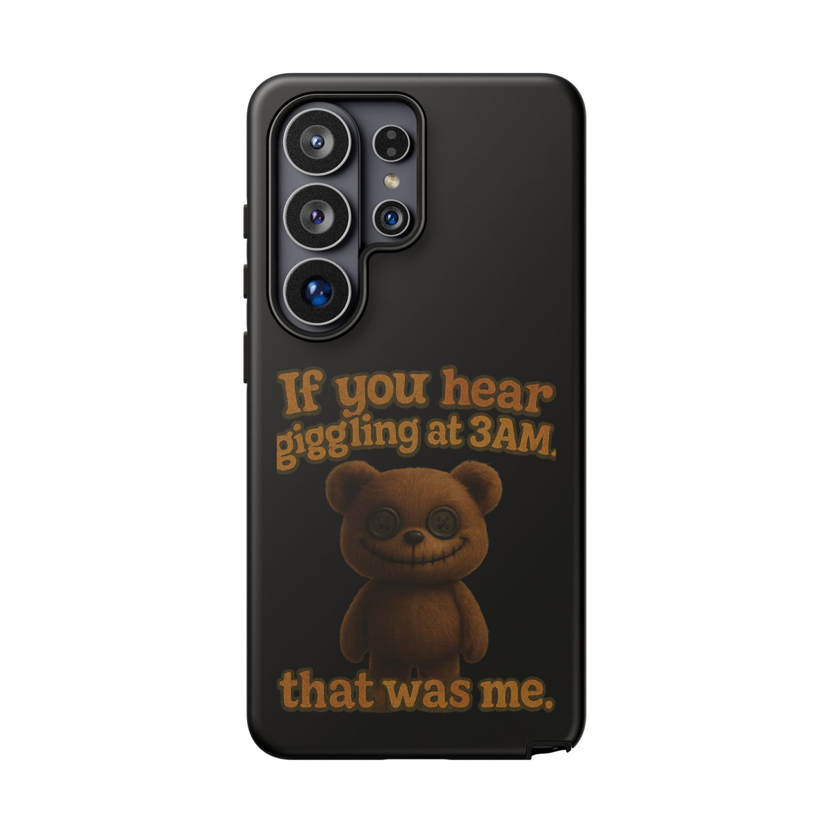 Phone Case — Creepy Teddy Design: "If you hear giggling at 3AM, that was me."
