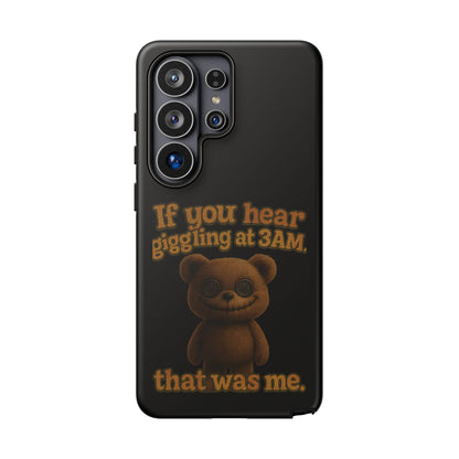 Phone Case — Creepy Teddy Design: "If you hear giggling at 3AM, that was me."