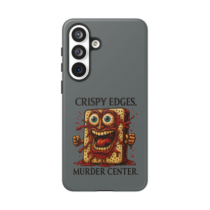 Phone Case — "Crispy Edges. Murder Center." Horror Toast Graphic