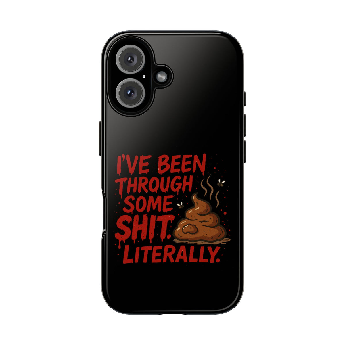 Phone Case — "I've Been Through Some Shit. Literally." Humorous Resilient Tough Case