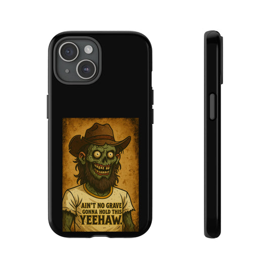 Zombie Cowboy Phone Case — "Ain't No Grave Gonna Hold This Yeehaw" Protective iPhone Cover