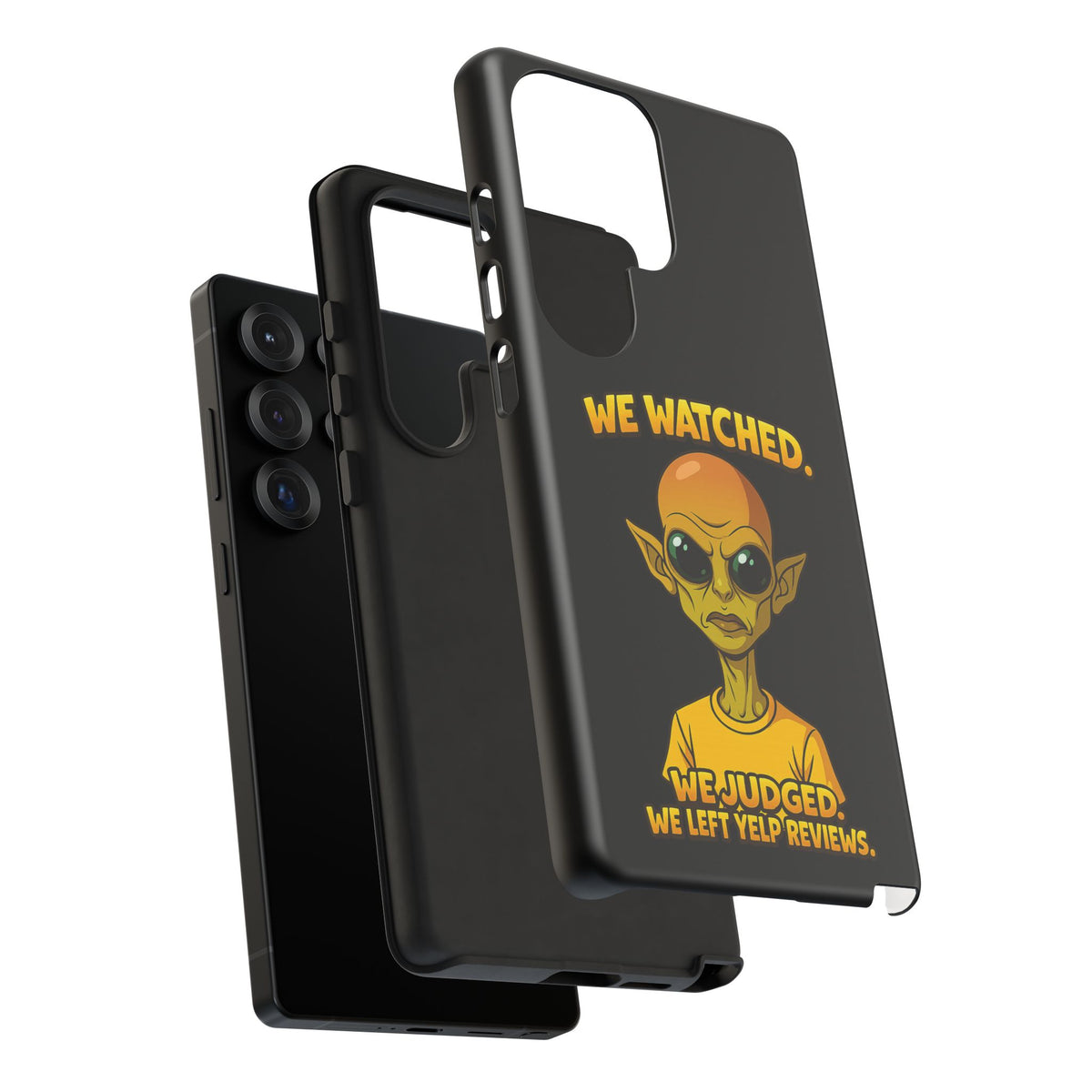 Phone Case — Funny Alien Design: "We Watched. We Judged. We Left Yelp Reviews."