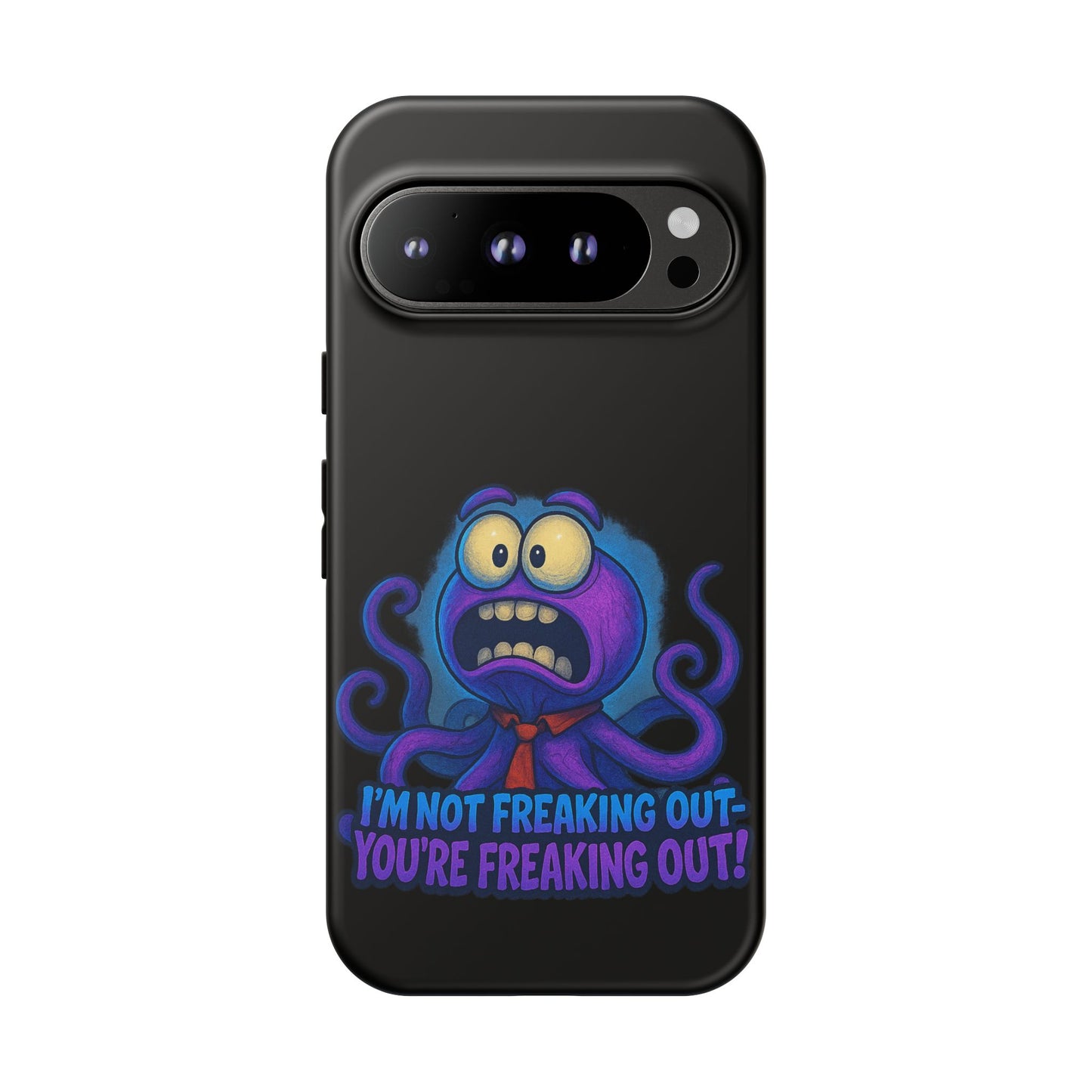 Phone Case — Funny Octopus Design "I'm Not Freaking Out, You're Freaking Out"