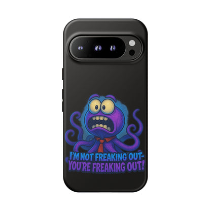Phone Case — Funny Octopus Design "I'm Not Freaking Out, You're Freaking Out"