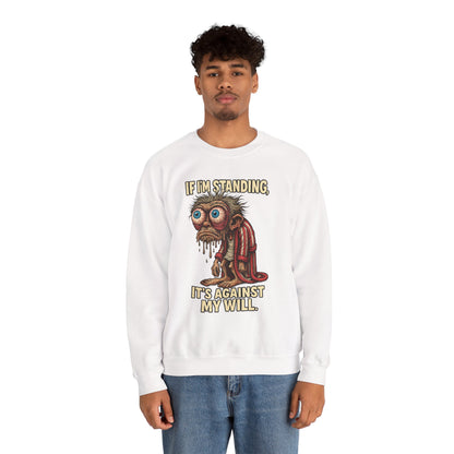 If I'm Standing, It's Against My Will – Slouchy Zombie Sweatshirt