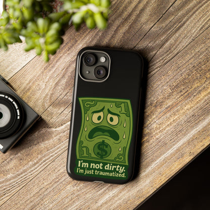 Phone Case — Funny Traumatized Dollar Bill Design ("I'm not dirty, I'm just traumatized")