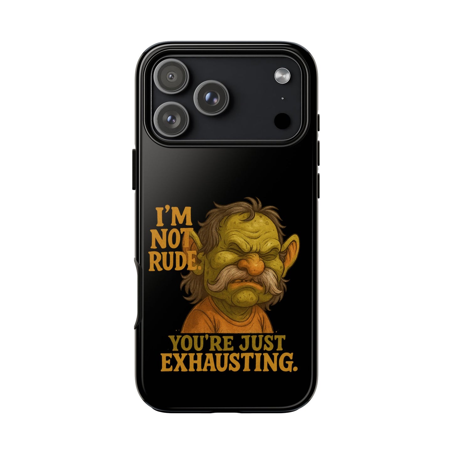 Phone Case — "I'm Not Rude, You're Just Exhausting" Grumpy Goblin Protective Cover