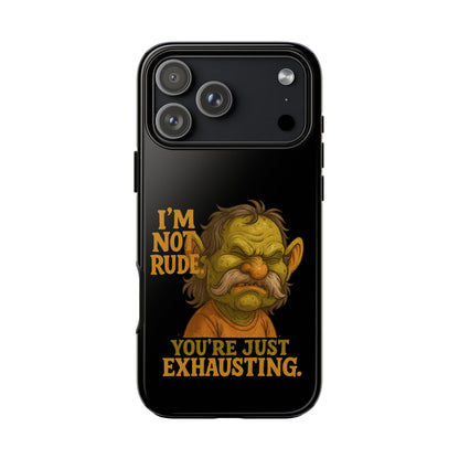 Phone Case — "I'm Not Rude, You're Just Exhausting" Grumpy Goblin Protective Cover