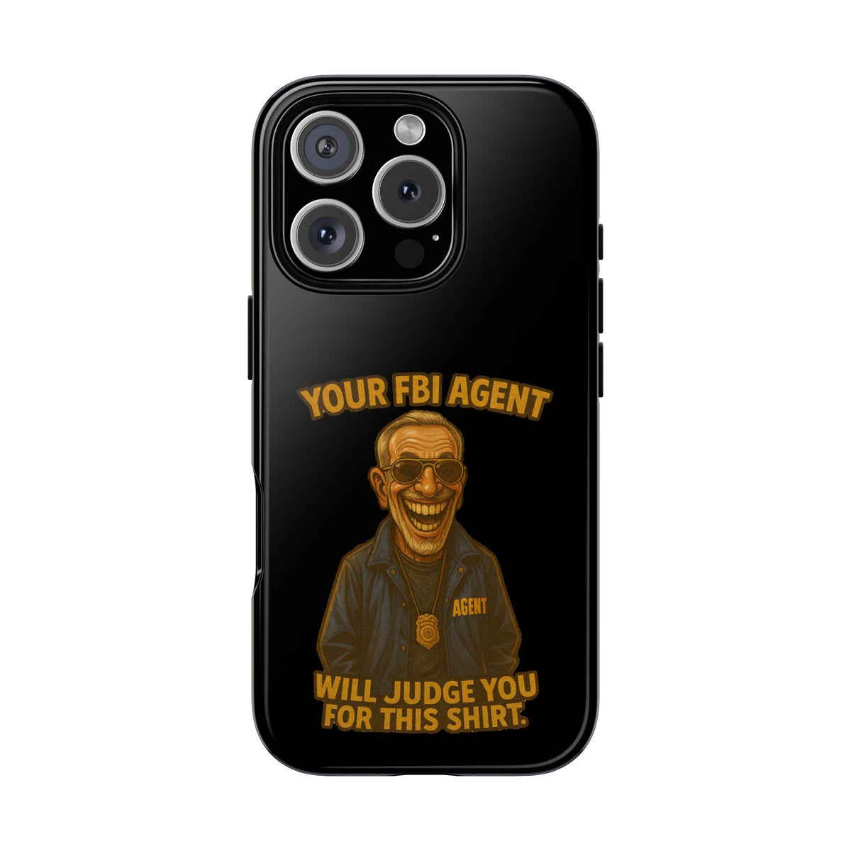 Phone Case — "Your FBI Agent Will Judge You For This Shirt" Funny Novelty Protective Case