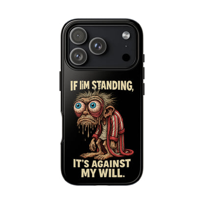 If I’m Standing It’s Against My Will — Funny Sleepy Monster Phone Case