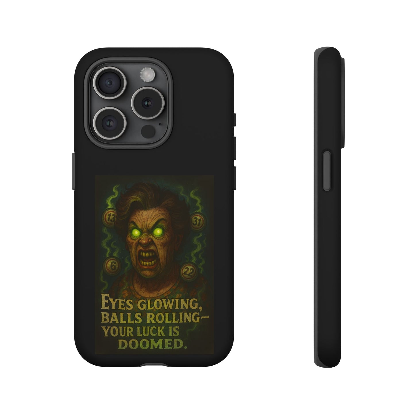 Horror Phone Case — "Eyes Glowing, Balls Rolling — Your Luck Is Doomed"