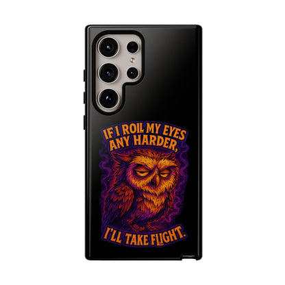 Phone Case — Grumpy Owl 'If I Roll My Eyes Any Harder, I'll Take Flight' Protective Cover