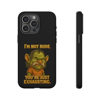 Phone Case – "I'm Not Rude, You're Just Exhausting" Funny Grumpy Troll Protective Cover